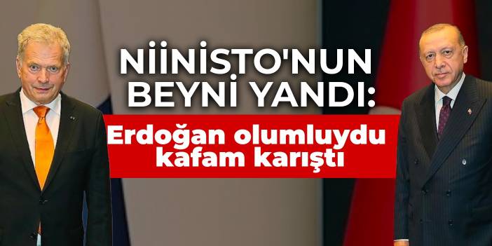 Niinisto'nun beyni yandı: Erdoğan 'NATO'ya olumlu bakacağız' demişti