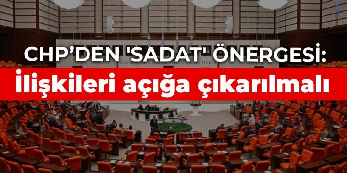 CHP’den 'SADAT' önergesi: İlişkileri açığa çıkarılmalı