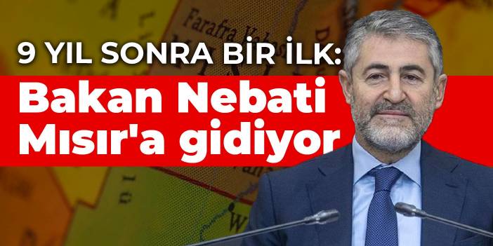 9 yıl sonra bir ilk: Bakan Nebati Mısır'a gidiyor