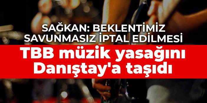 TBB müzik yasağını Danıştay'a taşıdı