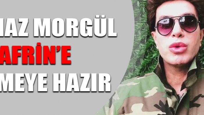 Yılmaz Morgül Afrin’e gitmeye hazır