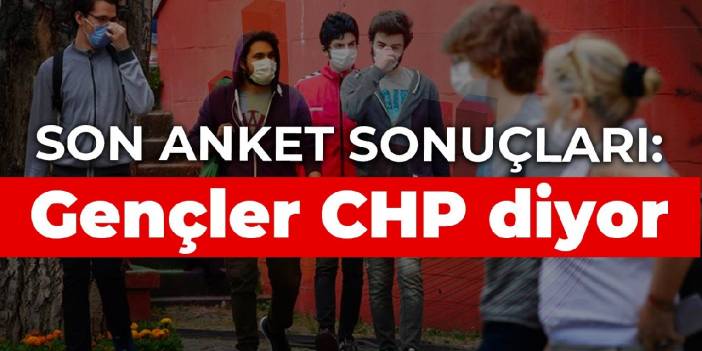 Son anket sonuçları: Gençler CHP diyor