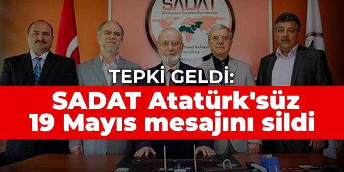 Tepki geldi: SADAT Atatürk'süz 19 Mayıs mesajını sildi