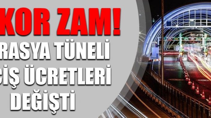 Avrasya Tüneli geçiş ücretlerine rekor zam!