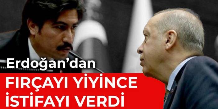 Erdoğan’dan fırçayı yiyip istifa etti