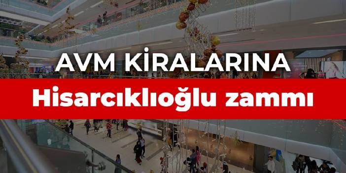 AVM kiralarına Hisarcıklıoğlu zammı iddiası