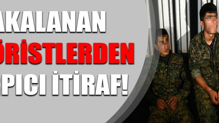 Yakalanan teröristlerden çarpıcı itiraflar