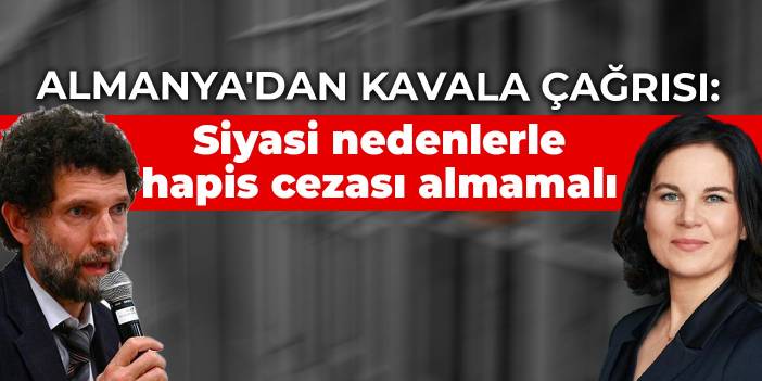 Almanya'dan Kavala çağrısı: Siyasi nedenlerle hapis cezası almamalı