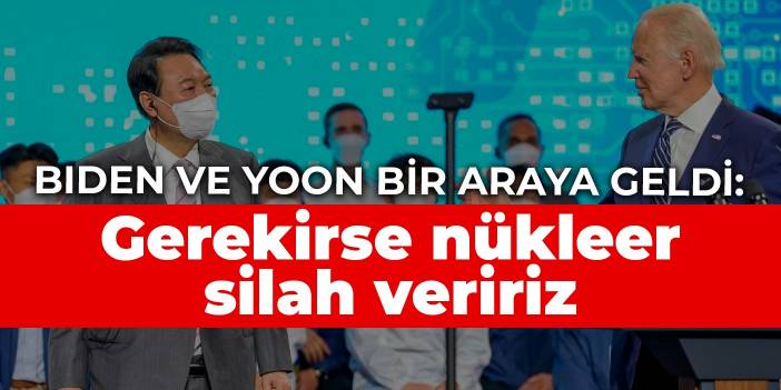 Biden ve Yoon bir araya geldi: Gerekirse nükleer silah veririz