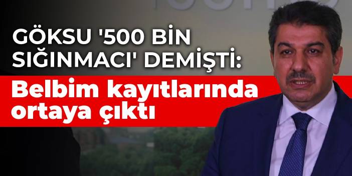 Göksu '500 bin sığınmacı' demişti: Belbim kayıtlarında ortaya çıktı