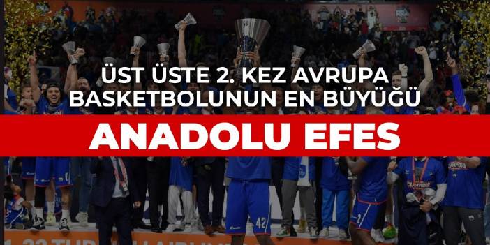 Üst üste 2. kez Avrupa basketbolunun en büyüğü ANADOLU EFES!