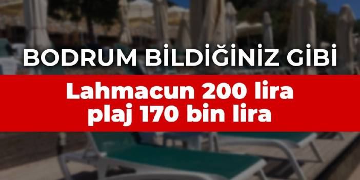 Bodrum bildiğiniz gibi: Lahmacun 200 lira, plaj 170 bin lira