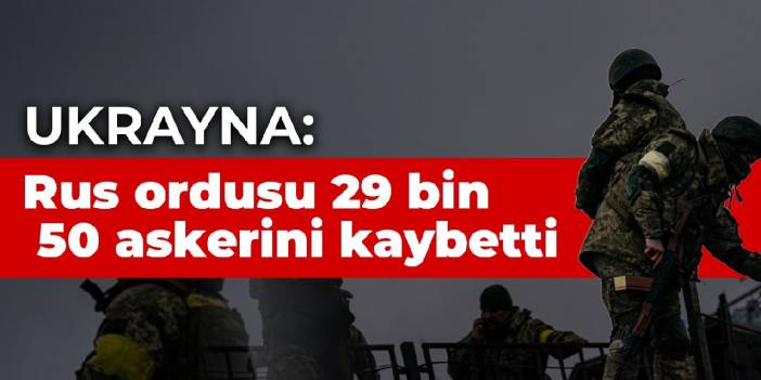 Ukrayna: Rus ordusu 29 bin 50 askerini kaybetti