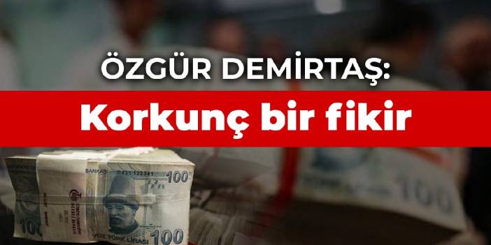 Özgür Demirtaş: Korkunç bir fikir