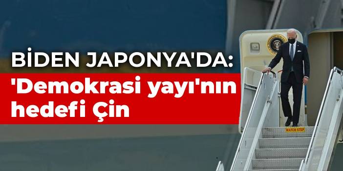 Biden Japonya'da: 'Demokrasi yayı'nın hedefi Çin