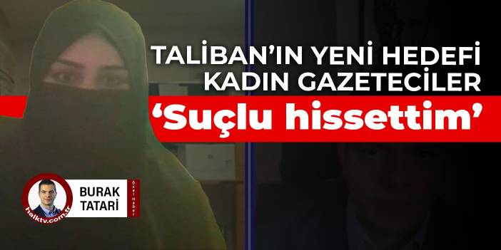 Taliban'dan kadın gazetecilere peçe zorunluluğu... Afgan TV sunucusu Ahmadi: Suçlu hissettim