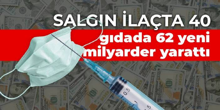 Salgın ilaçta 40, gıdada 62 yeni milyarder yarattı