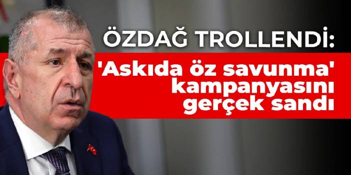 Özdağ trollendi: 'Askıda öz savunma' kampanyasını gerçek sandı