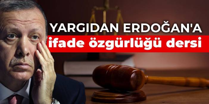 Yargıdan Erdoğan'a ifade özgürlüğü dersi