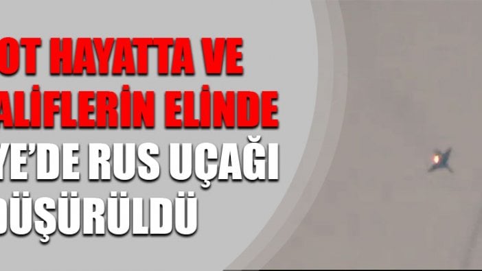 Suriye'de Rus savaş uçağı düşürüldü!