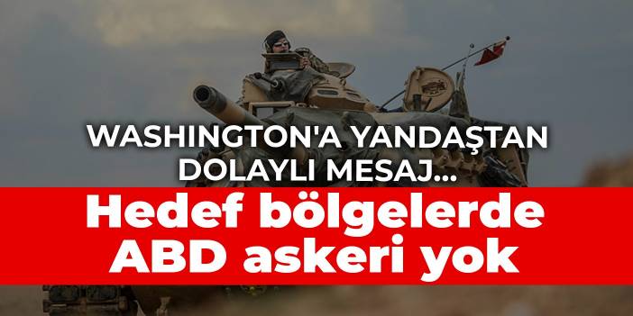 Washington'a yandaştan dolaylı mesaj... Hedef bölgelerde ABD askeri yok