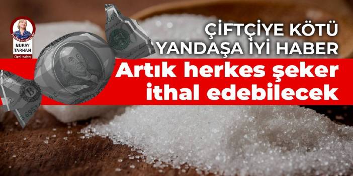 Artık herkes şeker ithal edebilecek