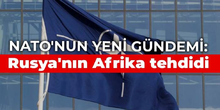 NATO'nun yeni gündemi: Rusya'nın Afrika tehdidi