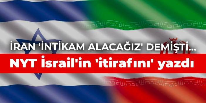 İran 'İntikam alacağız' demişti... NYT İsrail'in 'itirafını' yazdı