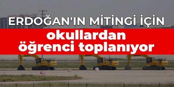 Erdoğan'ın mitingi için okullardan öğrenci toplanıyor