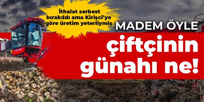 Madem öyle, çiftçinin günahı ne?