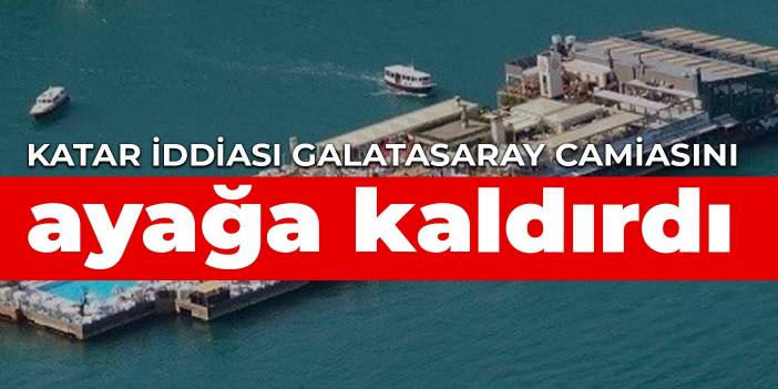 Katar iddiası Galatasaray camiasını ayağa kaldırdı