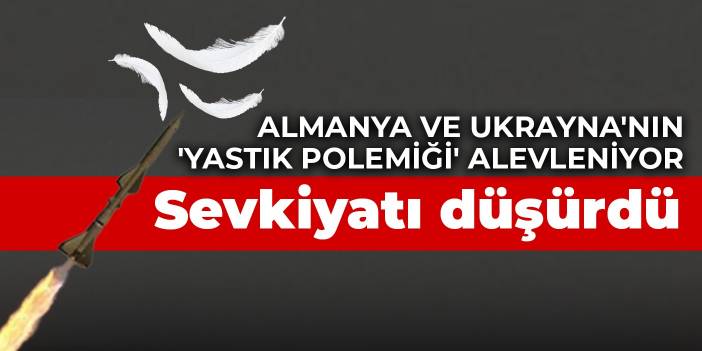 Almanya ve Ukrayna'nın 'yastık polemiği' alevleniyor: Sevkiyatı düşürdü