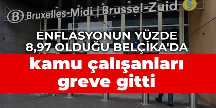 Enflasyonun yüzde 8,97 olduğu Belçika'da kamu çalışanları greve gitti