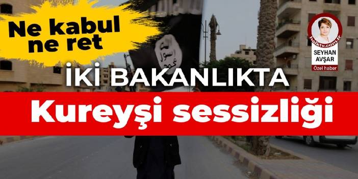 İki bakanlıkta Kureyşi sessizliği: Ne kabul ne ret