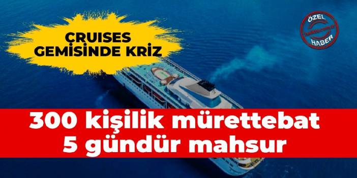 Cruises gemisi arıza yaptı 300 kişilik mürettebat denizin ortasında kaldı