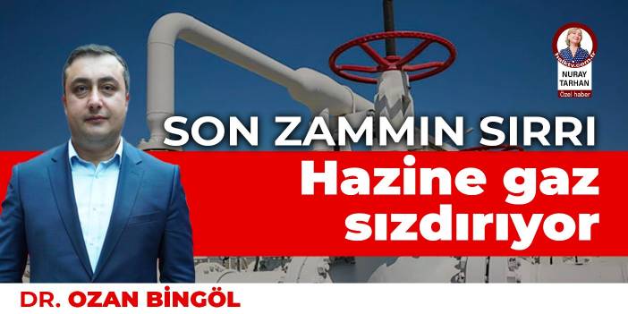 Son zammın sırrı:  Hazine gaz sızdırıyor