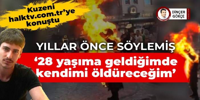 Galata'da kendini yakan Cihat Pekpak'ın kuzenine halktv.com.tr ulaştı