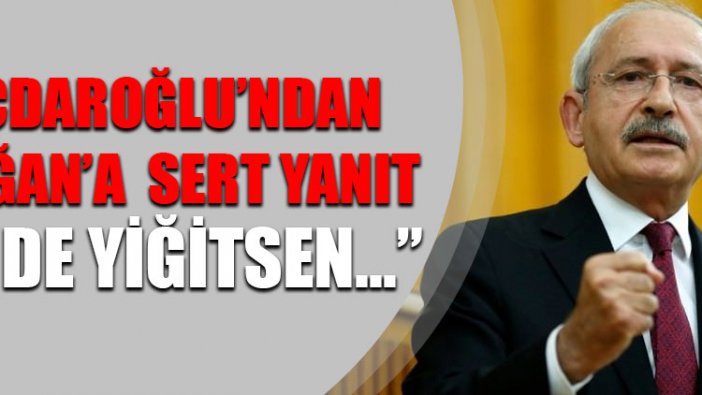 Kemal Kılıçdaroğlu'ndan Erdoğan'a sert yanıt: Sen de yiğitsen...