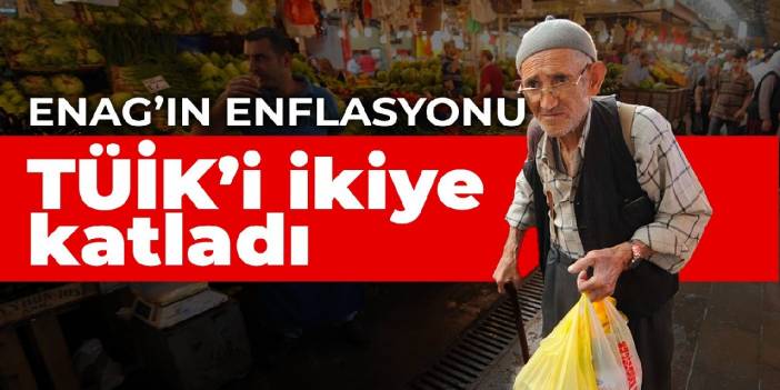 TÜİK'in enflasyonu yüzde 73.5, ENAG'ınki yüzde 160.7