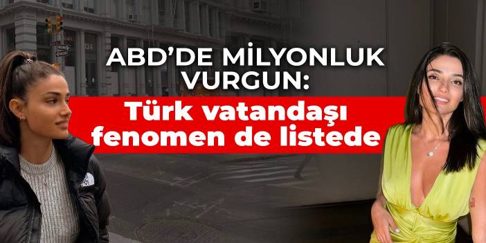 ABD’de milyonluk vurgun: Türk vatandaşı fenomen de listede