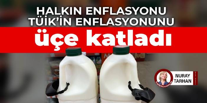 Halkın enflasyonu TÜİK’in enflasyonunu üçe katladı