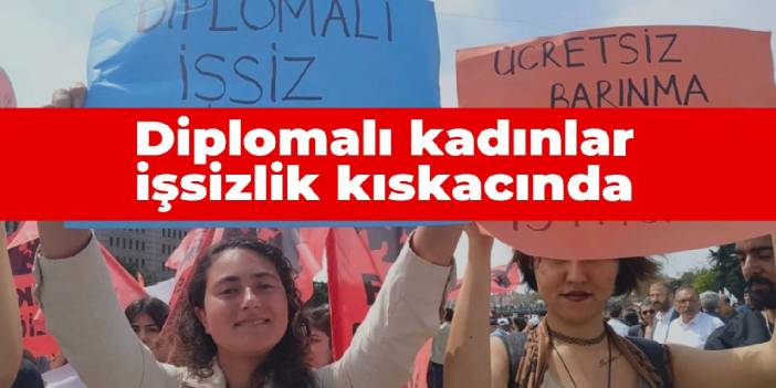 Diplomalı kadınlar işsizlik kıskacında