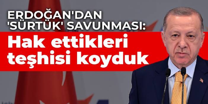 Erdoğan'dan 'Sürtük' savunması: Hak ettikleri teşhisi koyduk