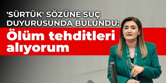 'Sürtük' sözüne suç duyurusunda bulundu: Ölüm tehditleri alıyorum