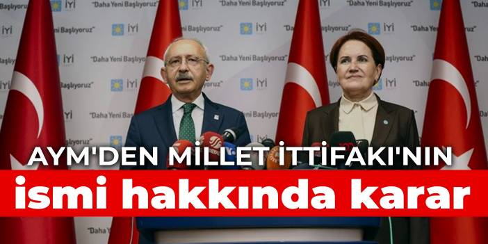 AYM'den Millet İttifakı'nın ismi hakkında karar