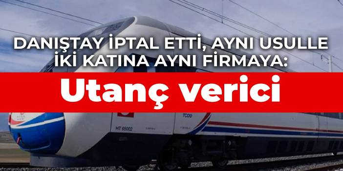 Danıştay iptal etti, aynı usulle iki katına aynı firmaya: Utanç verici