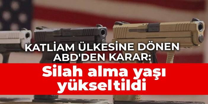 Katliam ülkesine dönen ABD'den karar: Silah alma yaşı yükseltildi