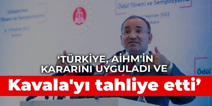 Bakan Bozdağ: Türkiye, AİHM'in kararını uyguladı ve Kavala'yı tahliye etti