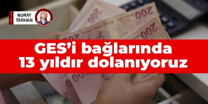 GES’i bağlarında 13 yıldır dolanıyoruz