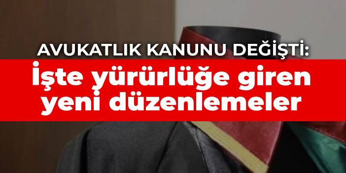 Avukatlık Kanunu değişti: İşte yürürlüğe giren yeni düzenlemeler